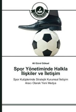 portada Spor Yönetiminde Halkla İlişkiler ve İletişim: Spor Kulüplerinde Stratejik Kurumsal İletişim Aracı Olarak Yeni Medya (Turkish Edition)