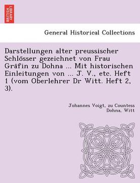 portada Darstellungen Alter Preussischer Schlo Sser Gezeichnet Von Frau Gra Fin Zu Dohna ... Mit Historischen Einleitungen Von ... J. V., Etc. Heft 1 (Vom Obe (in German)