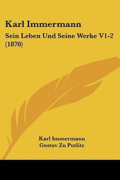 portada Karl Immermann: Sein Leben Und Seine Werke V1-2 (1870) (en Alemán)