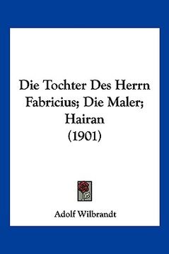 portada Die Tochter Des Herrn Fabricius; Die Maler; Hairan (1901) (en Alemán)