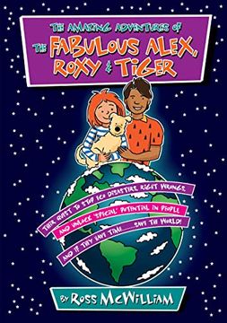 portada The Amazing Adventures of the Fabulous Alex, Roxy and Tiger: Their Quest to Stop eco Disasters, Right Wrongs, and Unlock Special Potential in People, and if They Have Time. Save the World (en Inglés)