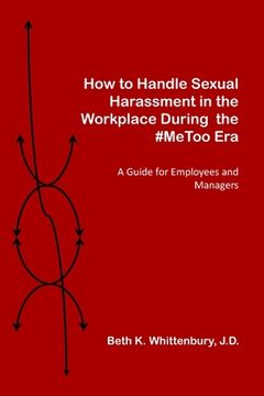 portada How to Handle Sexual Harassment in the Workplace During the #MeToo Era: A Guide for Employees and Managers (en Inglés)