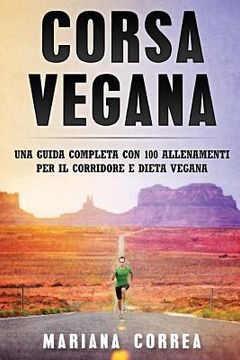 portada Corsa VEGANA: UNA GUIDA COMPLETA CON 100 ALLENAMENTI PER IL CORRIDORE e DIETA VEGANA (in Italian)