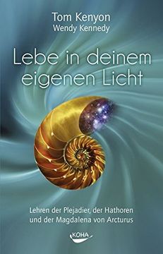 portada Lebe in Deinem Eigenen Licht: Lehren der Plejadier, der Hathoren und der Magdalena von Arcturus. Tom Kenyon; Wendy Kennedy. [Aus dem Engl. Von Nayoma de Haeí ì n] 