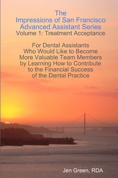 portada The Impressions of San Francisco Advanced Assistant Series - Volume 1: Treatment Acceptance (en Inglés)