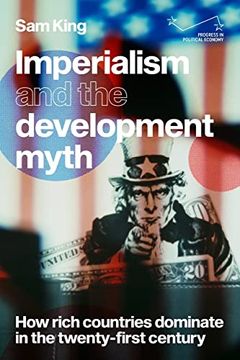 portada Imperialism and the Development Myth: How Rich Countries Dominate in the Twenty-First Century (Progress in Political Economy) (in English)