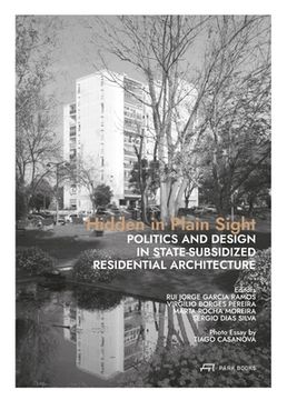portada Hidden in Plain Sight: Politics and Design in State-Subsidized Residential Architecture