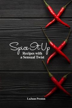 portada Spice It Up: Recipes with a Sensual Twist (en Inglés)