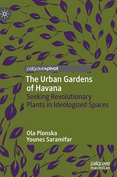 portada The Urban Gardens of Havana: Seeking Revolutionary Plants in Ideologized Spaces [Hardcover ] (en Inglés)