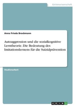 portada Autoaggression und die sozialkognitive Lerntheorie. Die Bedeutung des Imitationslernens für die Suizidprävention (in German)