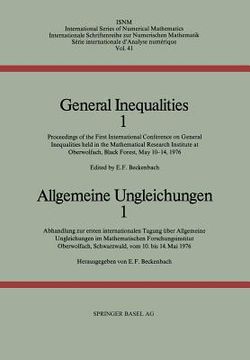 portada General Inequalities 1 / Allgemeine Ungleichungen 1: Proceedings of the First International Conference on General Inequalities Held in the Mathematica (en Inglés)
