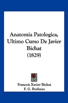 portada Anatomia Patologica, Ultimo Curso de Javier Bichat (1829) (in Spanish)