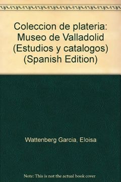 portada Coleccion de plateria: Museo de Valladolid (Estudios y catalogos) (Spanish Edition)