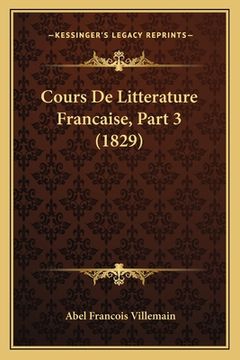 portada Cours De Litterature Francaise, Part 3 (1829) (en Francés)