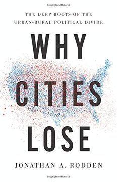portada Why Cities Lose: The Deep Roots of the Urban-Rural Political Divide (en Inglés)