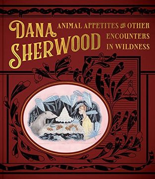 portada Dana Sherwood Animal Appetites and Other Encounters in Wildness (en Inglés)