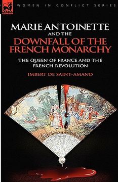 portada marie antoinette and the downfall of royalty: the queen of france and the french revolution (in English)