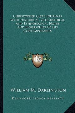 portada christopher gist's journals with historical, geographical and ethnological notes and biographies of his contemporaries (en Inglés)