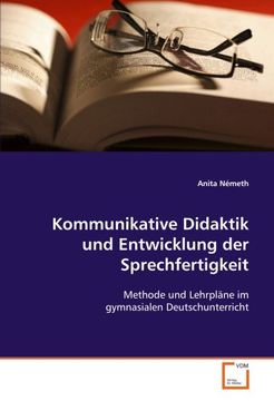 portada Kommunikative Didaktik und Entwicklung der Sprechfertigkeit: Methode und Lehrpläne im gymnasialen Deutschunterricht