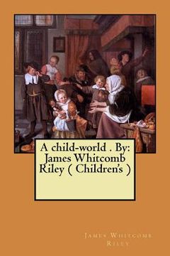 portada A child-world . By: James Whitcomb Riley ( Children's )
