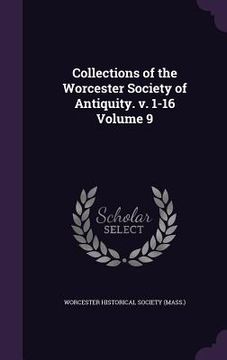 portada Collections of the Worcester Society of Antiquity. v. 1-16 Volume 9 (en Inglés)