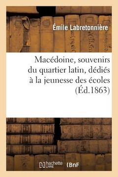 portada Macédoine, Souvenirs Du Quartier Latin, Dédiés À La Jeunesse Des Écoles (en Francés)