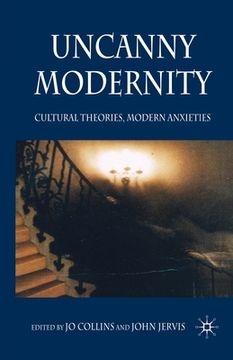 portada Uncanny Modernity: Cultural Theories, Modern Anxieties (en Inglés)