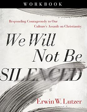 portada We Will not be Silenced Workbook: Responding Courageously to our Culture'S Assault on Christianity (en Inglés)