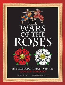 portada The Wars of the Roses: The Struggle That Inspired George R R Martin's a Game of Thrones