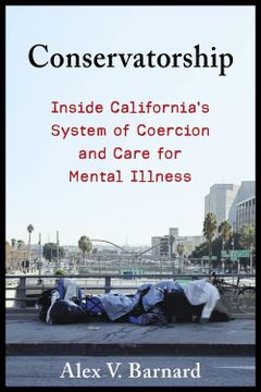 portada Conservatorship: Inside California’S System of Coercion and Care for Mental Illness (in English)