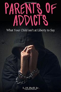 portada Parents of Addicts: What Your Child Isn't at Liberty to Say
