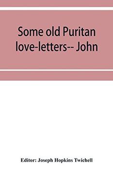 portada Some old Puritan Love-Letters-- John and Margaret Winthrop--1618-1638 (in English)