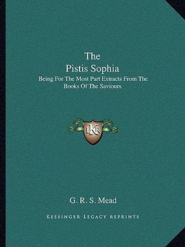 portada the pistis sophia: being for the most part extracts from the books of the saviours (en Inglés)
