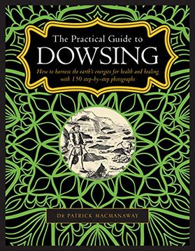 portada Dowsing, the Practical Guide to: How to Harness the Earth's Energies for Health and Healing, With 150 Step-By-Step Photographs (en Inglés)