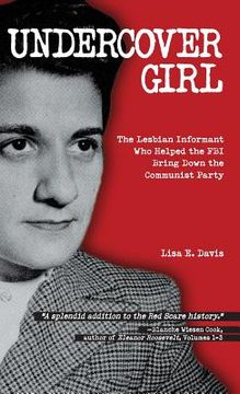 portada Undercover Girl: The Lesbian Informant Who Helped the FBI Bring Down the Communist Party (en Inglés)