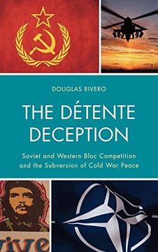 portada The Detente Deception: Soviet and Western Bloc Competition and the Subversion of Cold war Peace (en Inglés)