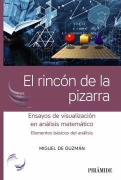 portada El Rincon de la Pizarra: Ensayos de Visualizacion en Analisis Matematico: Elementos Basicos del Analisis