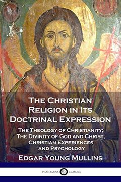 portada The Christian Religion in its Doctrinal Expression: The Theology of Christianity; The Divinity of god and Christ, Christian Experiences and Psychology (en Inglés)
