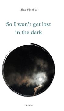portada So I won't get lost in the dark: Poems (in English)