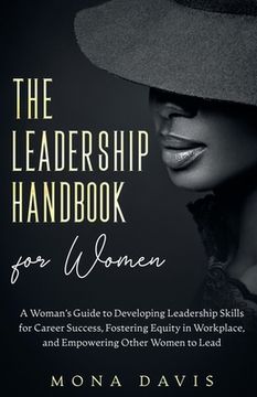 portada The Leadership Handbook for Women: A Woman's Guide to Developing Leadership Skills for Career Success, Fostering Equity in Workplace, and Empowering O (en Inglés)