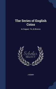 portada The Series of English Coins: In Copper, Tin, & Bronze