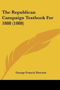 portada the republican campaign textbook for 1888 (1888) (en Inglés)