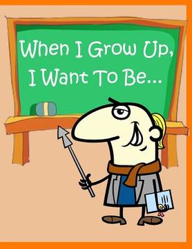 portada When I Grow Up, I Want To Be: Fun Activity for Kids in Career theme Coloring, Mazes, Trace numbers, Count the number and More. (Activity book for Ki (en Inglés)