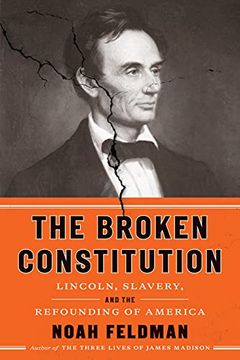 portada The Broken Constitution: Lincoln, Slavery, and the Refounding of America (en Inglés)