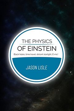 portada The Physics of Einstein: Black Holes, Time Travel, Distant Starlight, E=Mc2 (en Inglés)