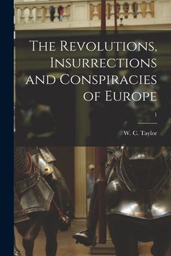 portada The Revolutions, Insurrections and Conspiracies of Europe; 1 (en Inglés)