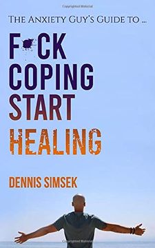 portada Fuck Coping Start Healing: The Anxiety Guy’S Guide to. (en Inglés)