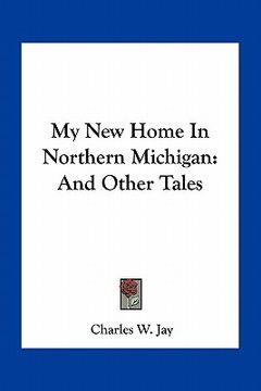 portada my new home in northern michigan: and other tales (en Inglés)