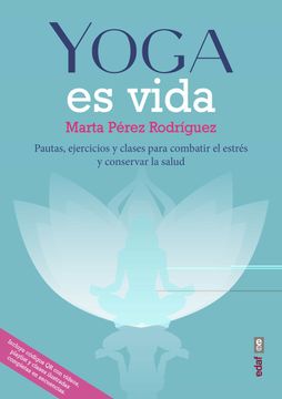 portada Yoga es Vida: Pautas, Ejercicios y Clases Para Combatir el Estrés y Mantener la Salud (in Spanish)