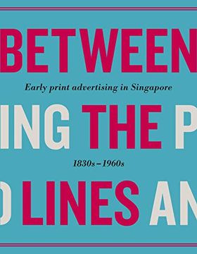 portada Between the Lines: Early Advertising in Singapore: 1830s - 1960s (en Inglés)